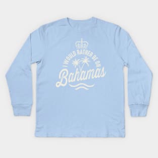 I'd Rather Be On Bahamas Kids Long Sleeve T-Shirt